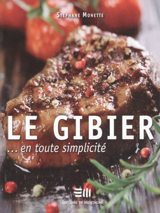 Title details for Le gibier... en toute simplicité by Monette Stéphane - Available